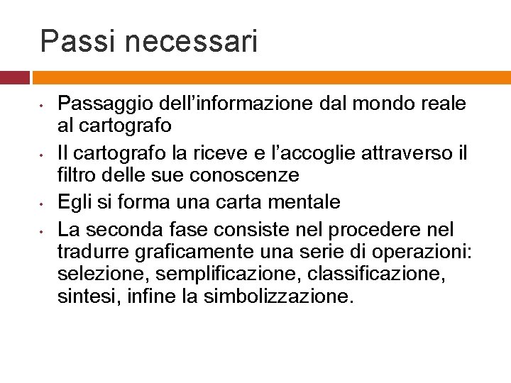 Passi necessari • • Passaggio dell’informazione dal mondo reale al cartografo Il cartografo la