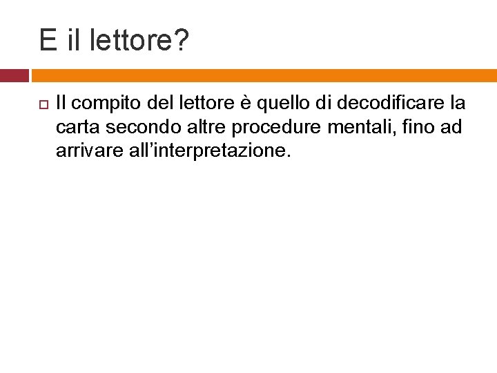 E il lettore? Il compito del lettore è quello di decodificare la carta secondo