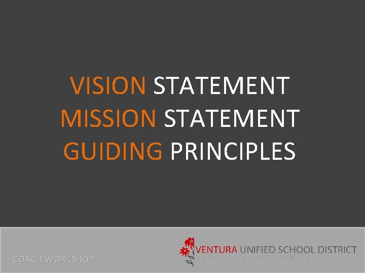 VISION STATEMENT MISSION STATEMENT GUIDING PRINCIPLES COACH WORKSHOP 