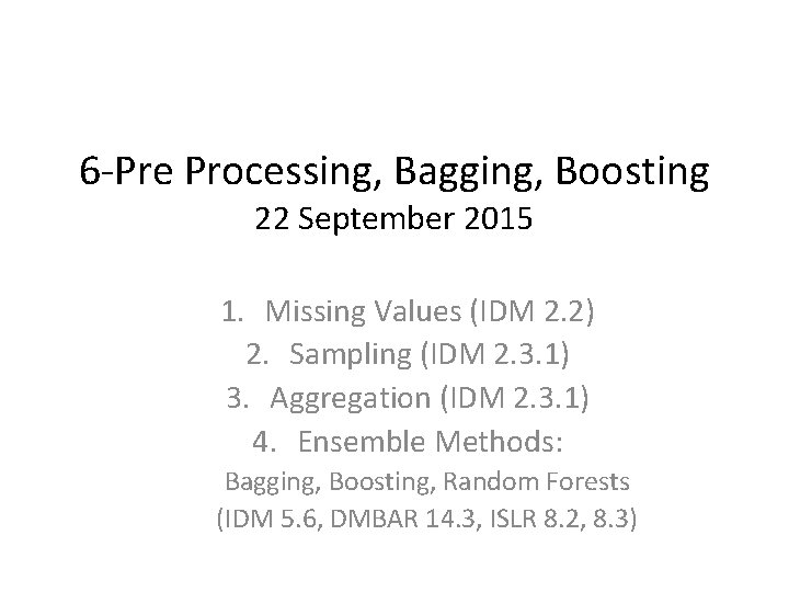 6 -Pre Processing, Bagging, Boosting 22 September 2015 1. Missing Values (IDM 2. 2)