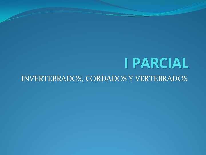 I PARCIAL INVERTEBRADOS, CORDADOS Y VERTEBRADOS 