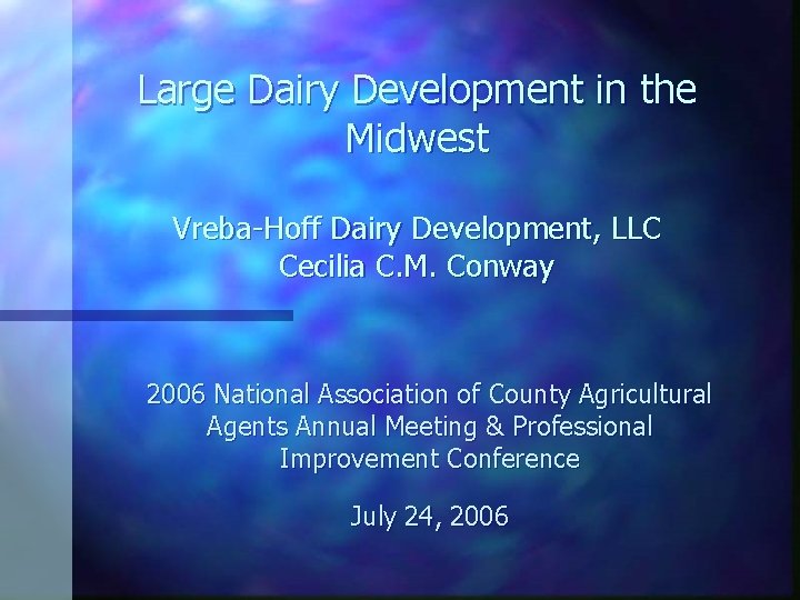 Large Dairy Development in the Midwest Vreba-Hoff Dairy Development, LLC Cecilia C. M. Conway