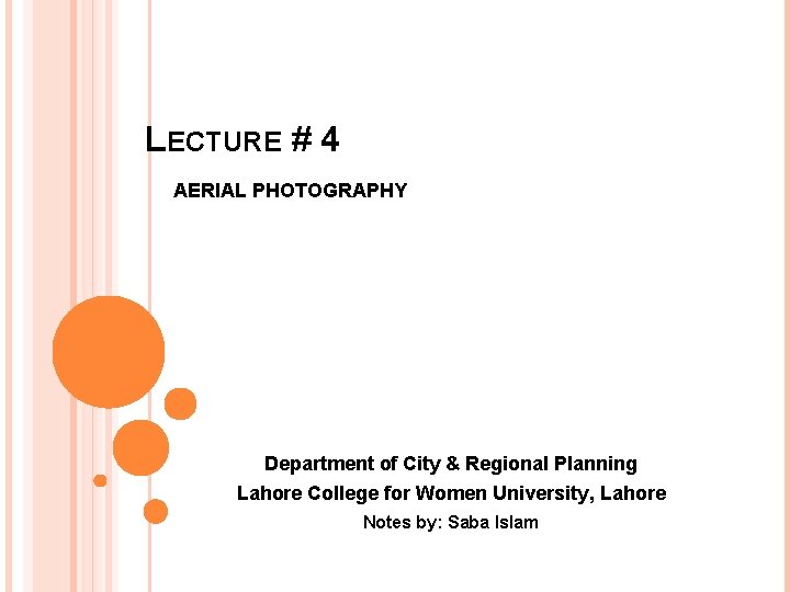 LECTURE # 4 AERIAL PHOTOGRAPHY Department of City & Regional Planning Lahore College for