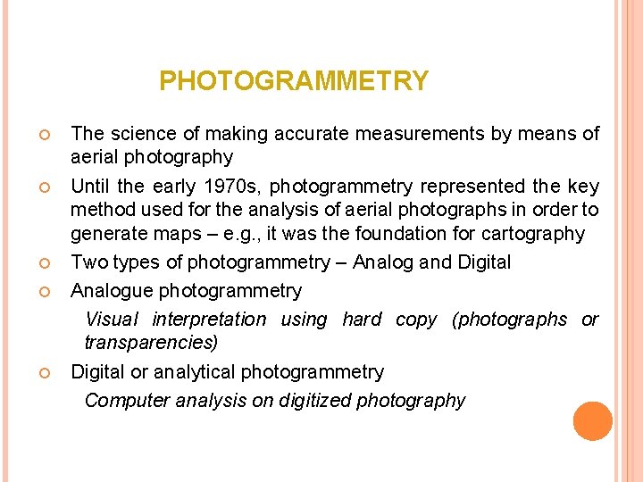 PHOTOGRAMMETRY The science of making accurate measurements by means of aerial photography Until the