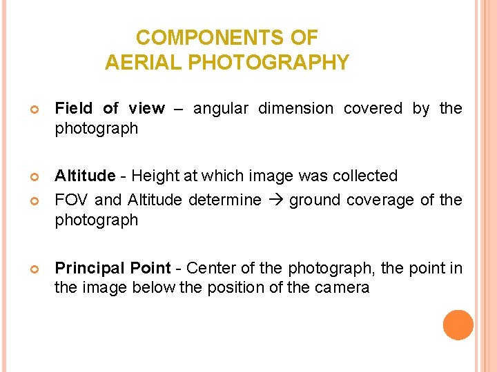 COMPONENTS OF AERIAL PHOTOGRAPHY Field of view – angular dimension covered by the photograph