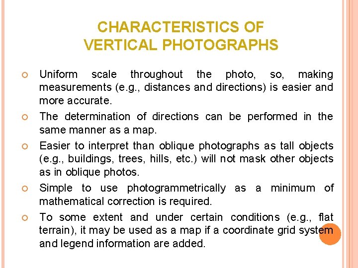 CHARACTERISTICS OF VERTICAL PHOTOGRAPHS Uniform scale throughout the photo, so, making measurements (e. g.