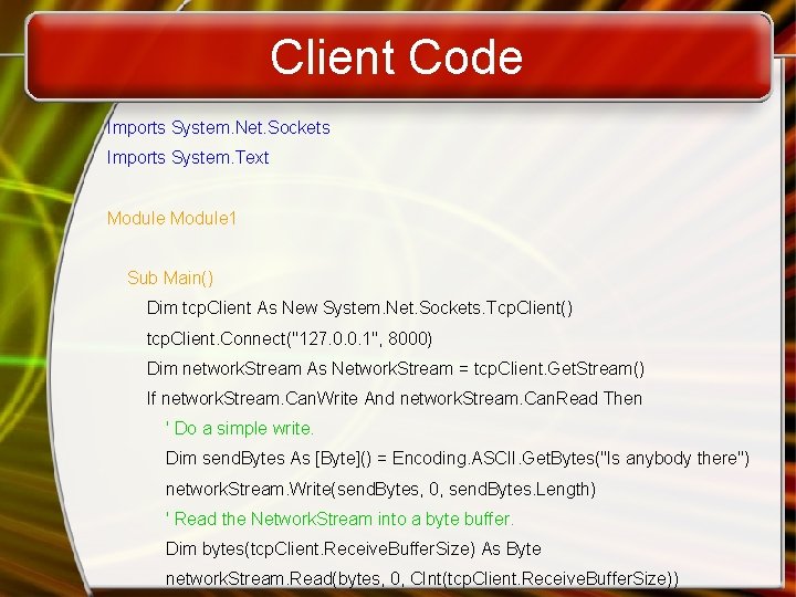 Client Code Imports System. Net. Sockets Imports System. Text Module 1 Sub Main() Dim