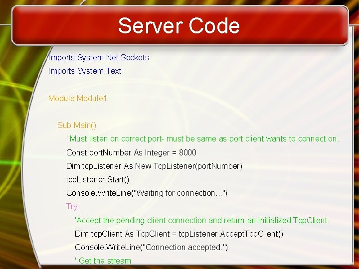 Server Code Imports System. Net. Sockets Imports System. Text Module 1 Sub Main() '