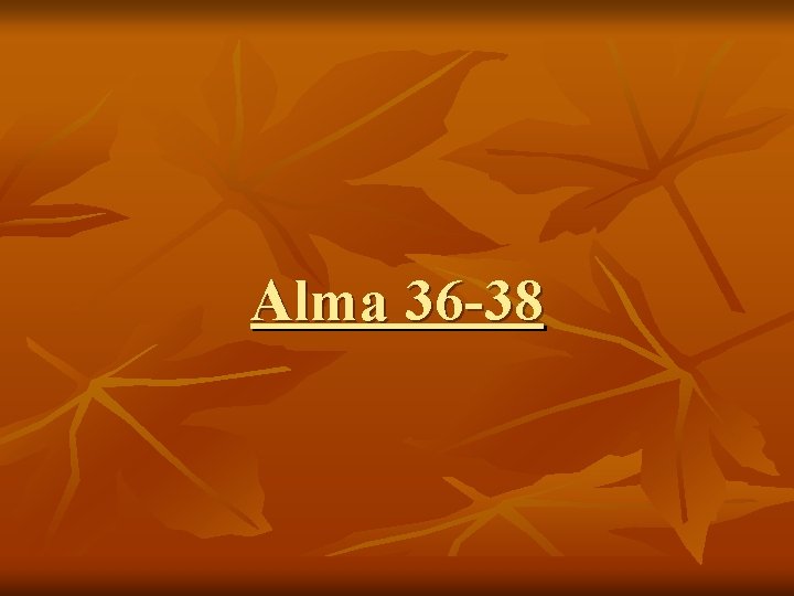 Alma 36 -38 Alma 36 -38
