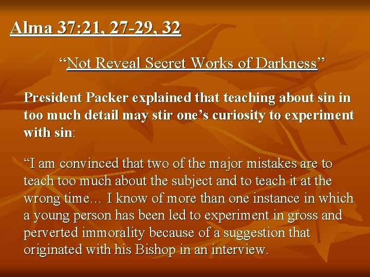 Alma 37: 21, 27 -29, 32 “Not Reveal Secret Works of Darkness” President Packer Alma 37: 21, 27 -29, 32 “Not Reveal Secret Works of Darkness” President Packer