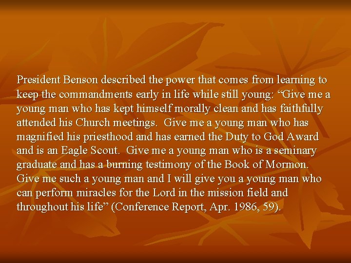 President Benson described the power that comes from learning to keep the commandments early President Benson described the power that comes from learning to keep the commandments early
