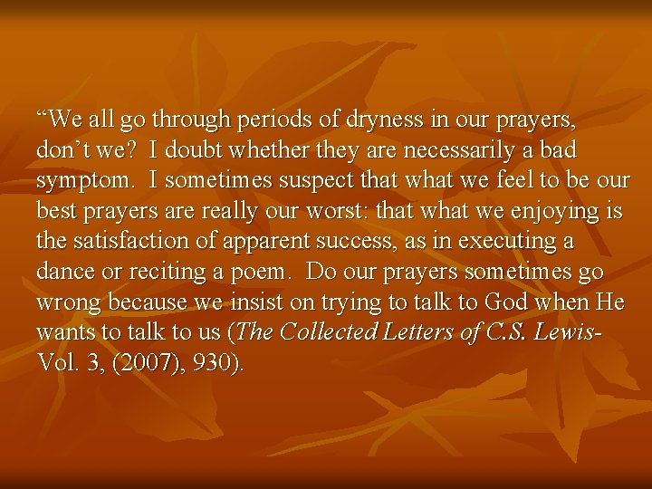 “We all go through periods of dryness in our prayers, don’t we? I doubt “We all go through periods of dryness in our prayers, don’t we? I doubt