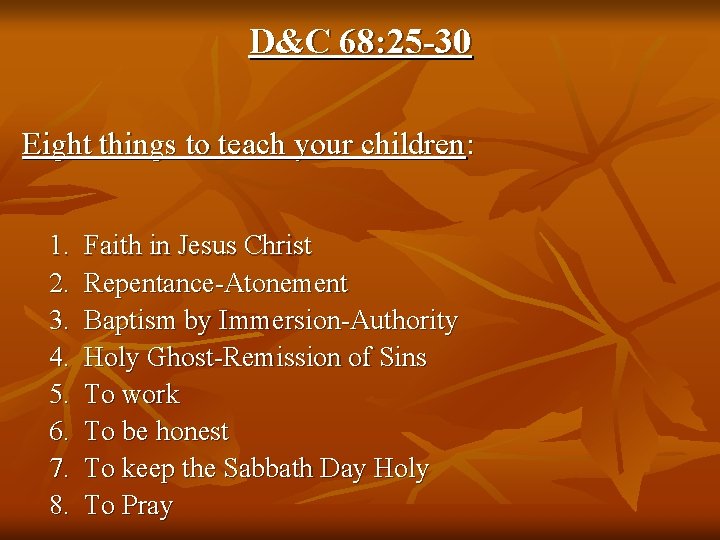 D&C 68: 25 -30 Eight things to teach your children: 1. 2. 3. 4. D&C 68: 25 -30 Eight things to teach your children: 1. 2. 3. 4.