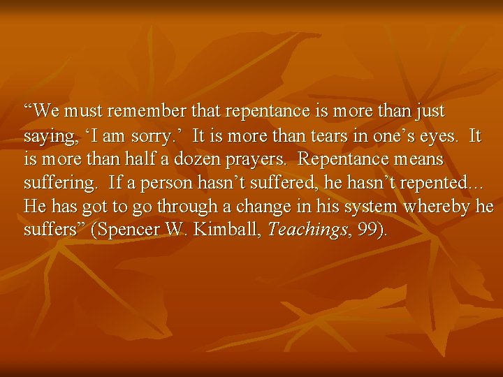 “We must remember that repentance is more than just saying, ‘I am sorry. ’ “We must remember that repentance is more than just saying, ‘I am sorry. ’