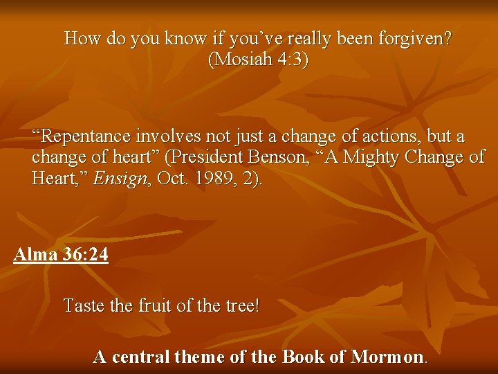 How do you know if you’ve really been forgiven? (Mosiah 4: 3) “Repentance involves How do you know if you’ve really been forgiven? (Mosiah 4: 3) “Repentance involves