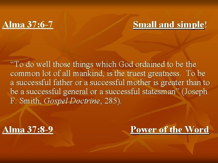 Alma 37: 6 -7 Small and simple! “To do well those things which God Alma 37: 6 -7 Small and simple! “To do well those things which God