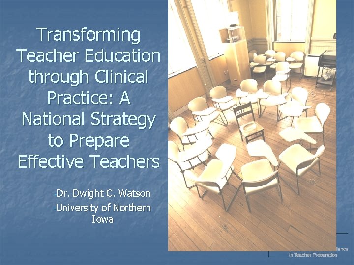 Transforming Teacher Education through Clinical Practice: A National Strategy to Prepare Effective Teachers -Dr.