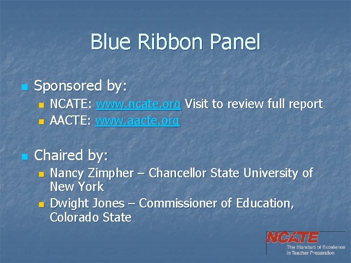 Blue Ribbon Panel n Sponsored by: n n n NCATE: www. ncate. org Visit