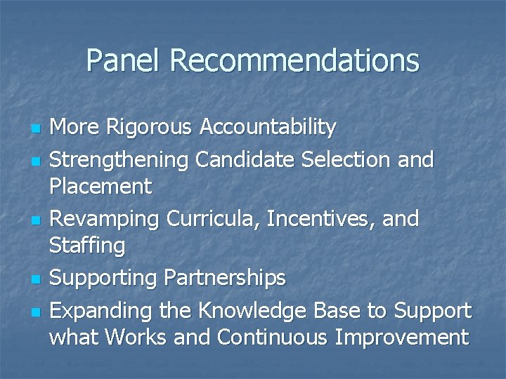 Panel Recommendations n n n More Rigorous Accountability Strengthening Candidate Selection and Placement Revamping