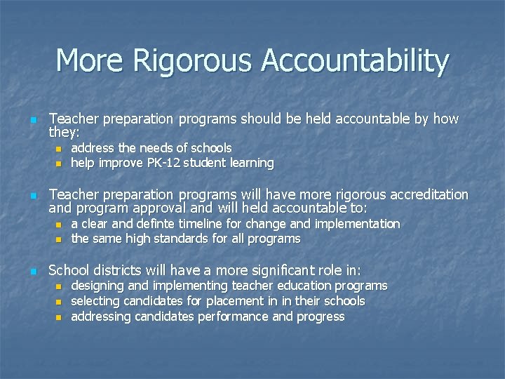 More Rigorous Accountability n Teacher preparation programs should be held accountable by how they: