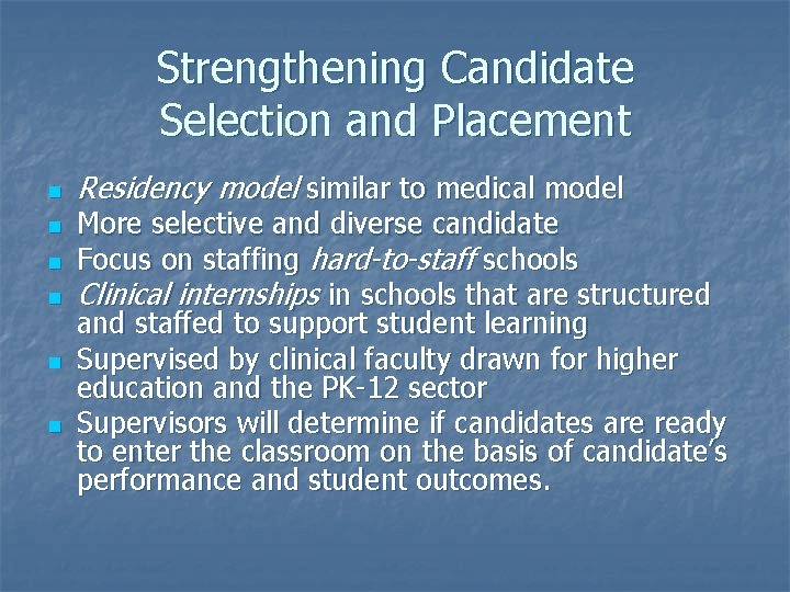 Strengthening Candidate Selection and Placement n n n Residency model similar to medical model