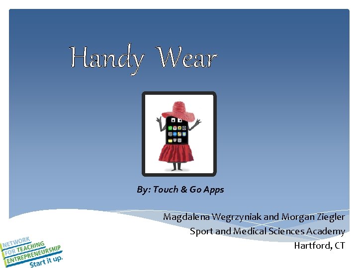 Handy Wear By: Touch & Go Apps Magdalena Wegrzyniak and Morgan Ziegler Sport and