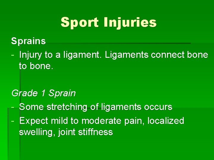 Sport Injuries Sprains - Injury to a ligament. Ligaments connect bone to bone. Grade