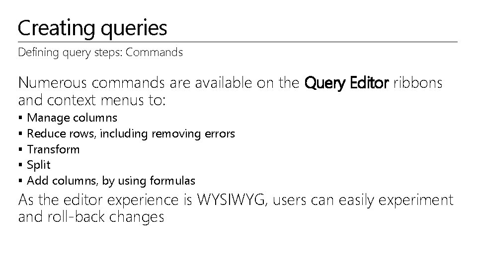 Creating queries Defining query steps: Commands Numerous commands are available on the Query Editor