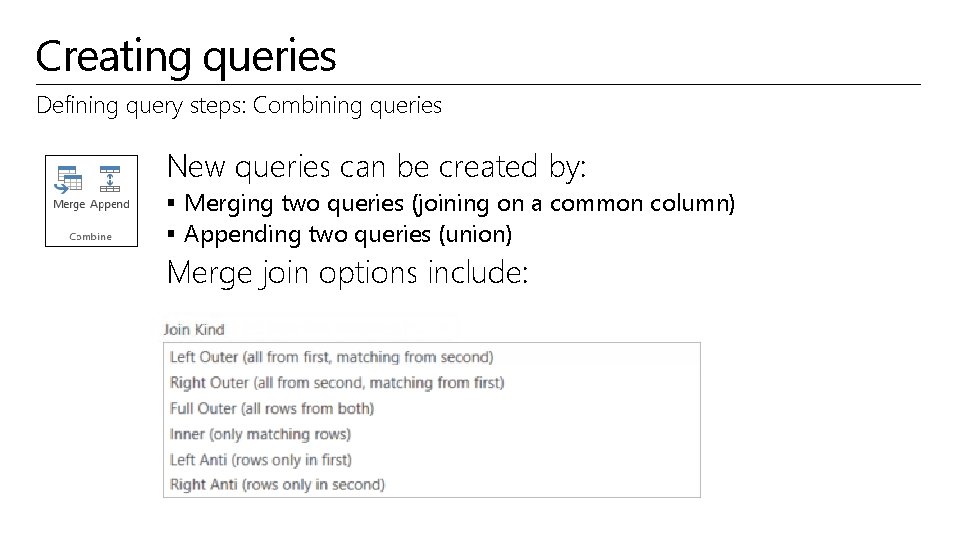 Creating queries Defining query steps: Combining queries New queries can be created by: §