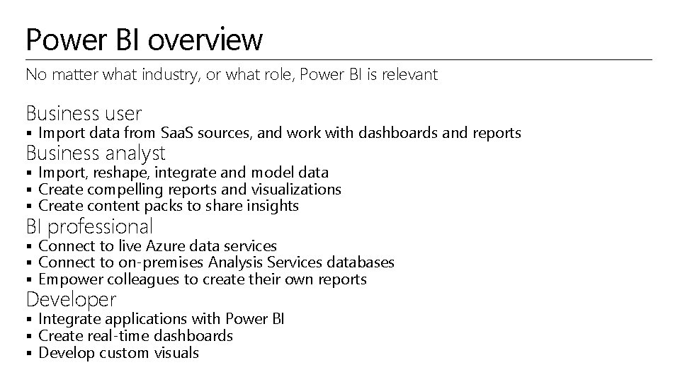 Power BI overview No matter what industry, or what role, Power BI is relevant