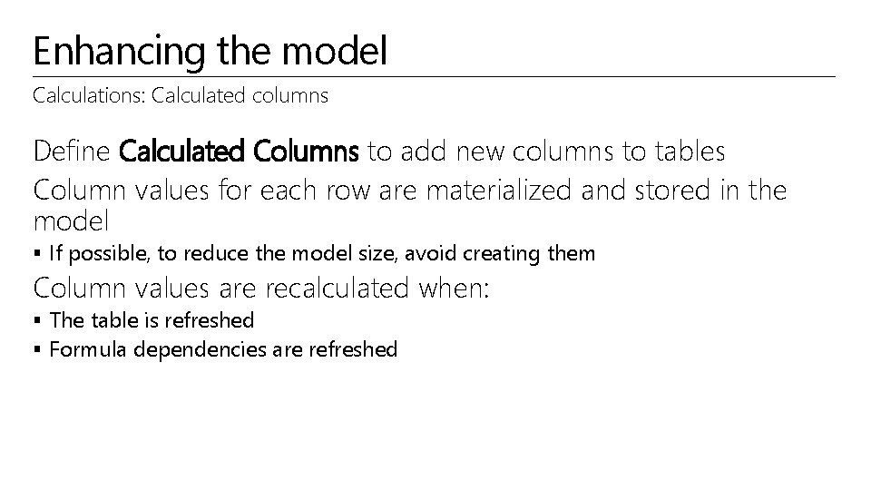 Enhancing the model Calculations: Calculated columns Define Calculated Columns to add new columns to