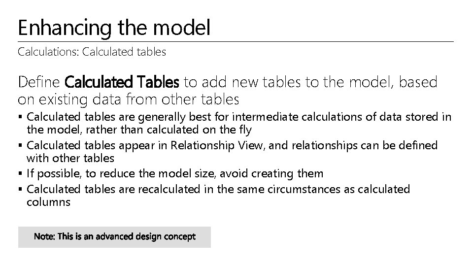 Enhancing the model Calculations: Calculated tables Define Calculated Tables to add new tables to