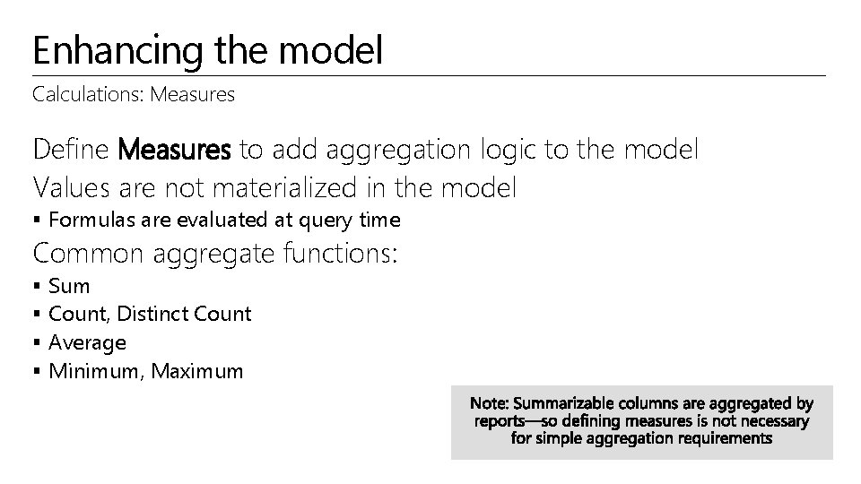 Enhancing the model Calculations: Measures Define Measures to add aggregation logic to the model