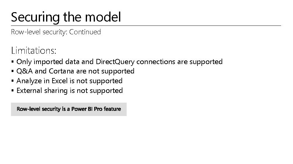 Securing the model Row-level security: Continued Limitations: § § Only imported data and Direct.