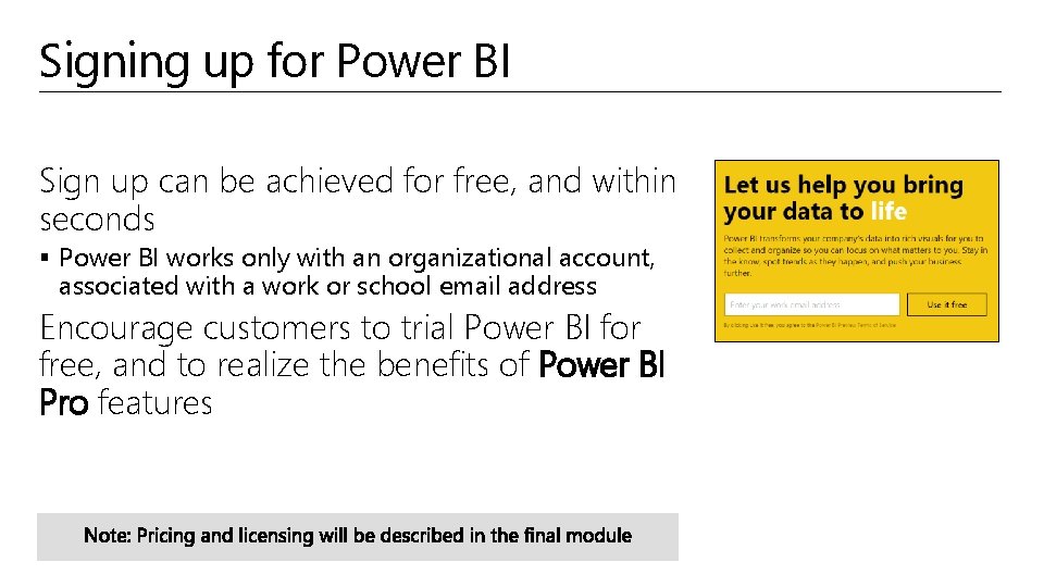 Signing up for Power BI Sign up can be achieved for free, and within