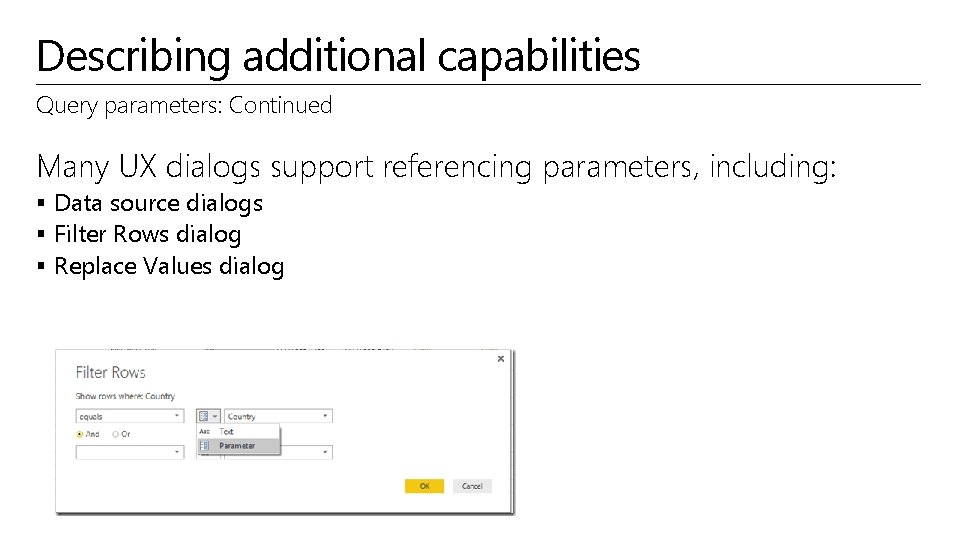 Describing additional capabilities Query parameters: Continued Many UX dialogs support referencing parameters, including: §