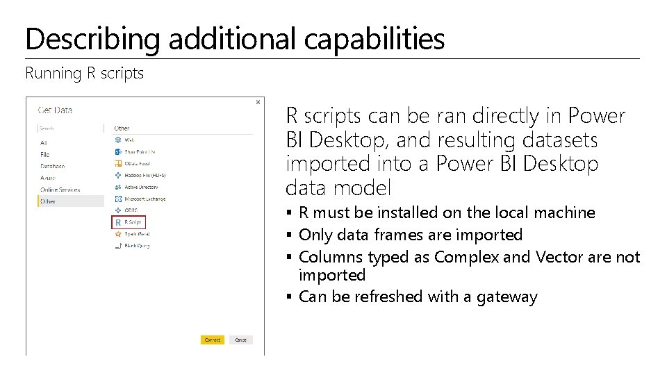 Describing additional capabilities Running R scripts can be ran directly in Power BI Desktop,