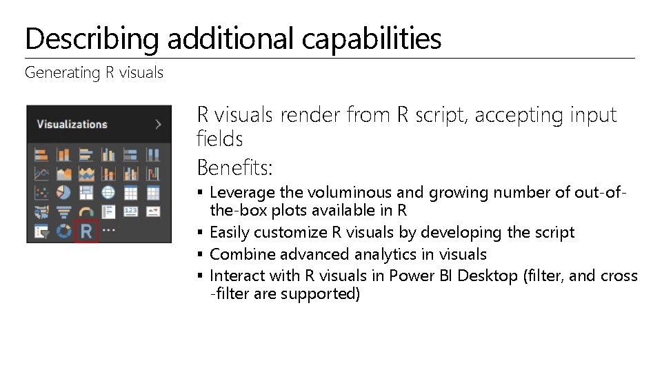 Describing additional capabilities Generating R visuals render from R script, accepting input fields Benefits:
