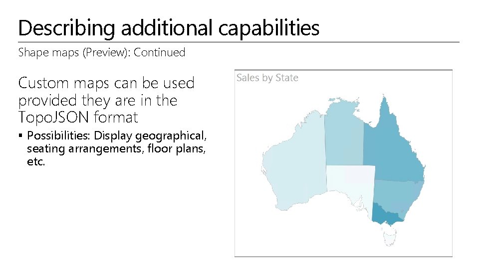 Describing additional capabilities Shape maps (Preview): Continued Custom maps can be used provided they