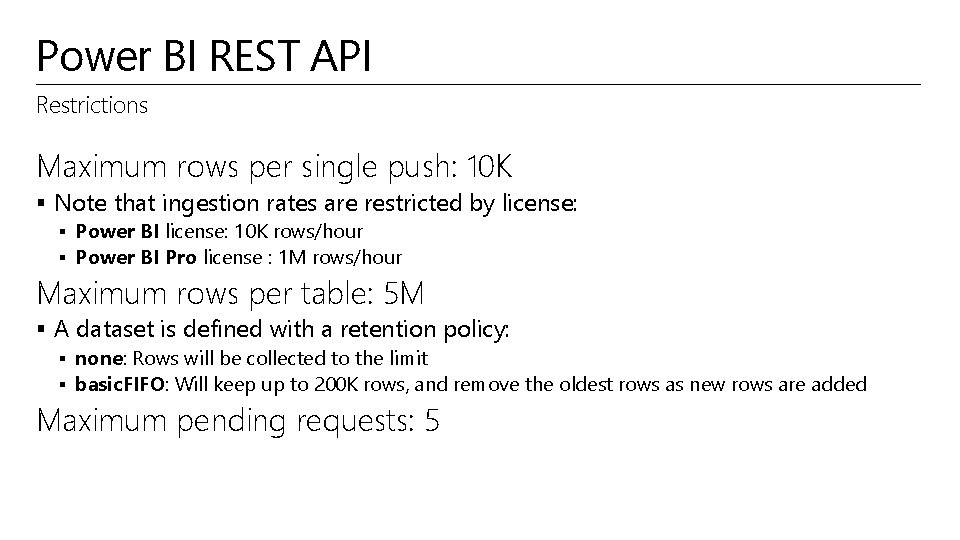 Power BI REST API Restrictions Maximum rows per single push: 10 K § Note