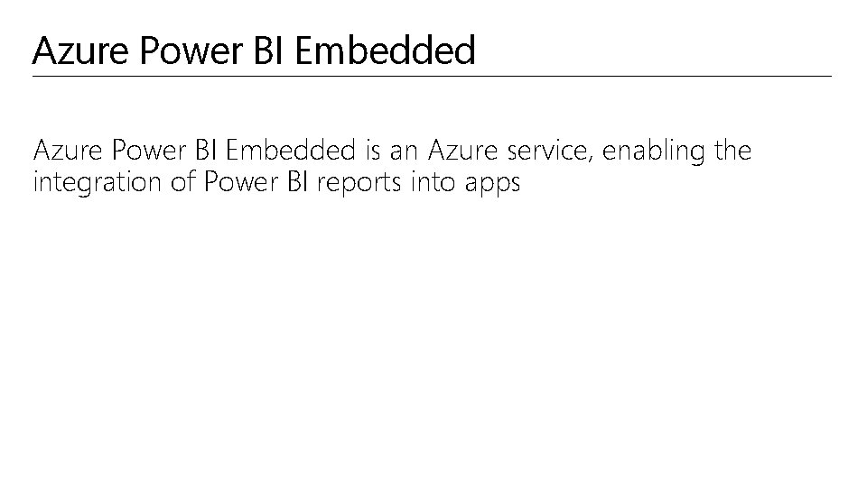 Azure Power BI Embedded is an Azure service, enabling the integration of Power BI