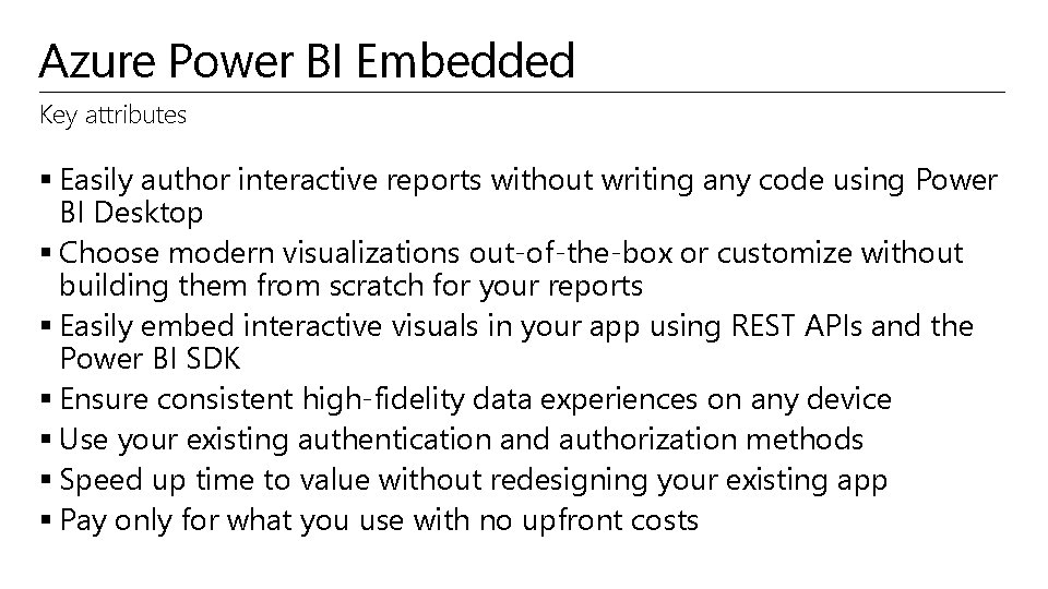 Azure Power BI Embedded Key attributes § Easily author interactive reports without writing any