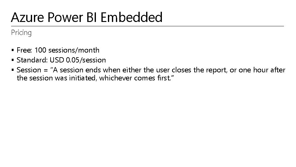 Azure Power BI Embedded Pricing § Free: 100 sessions/month § Standard: USD 0. 05/session