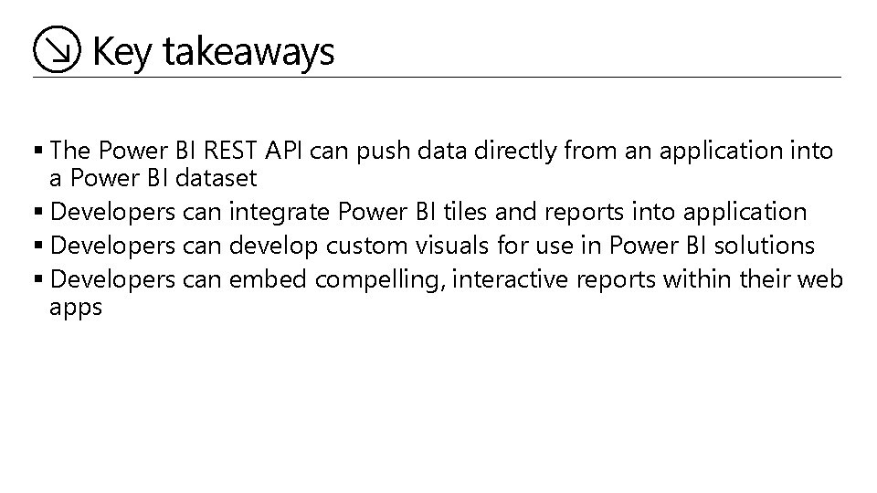 Key takeaways § The Power BI REST API can push data directly from an