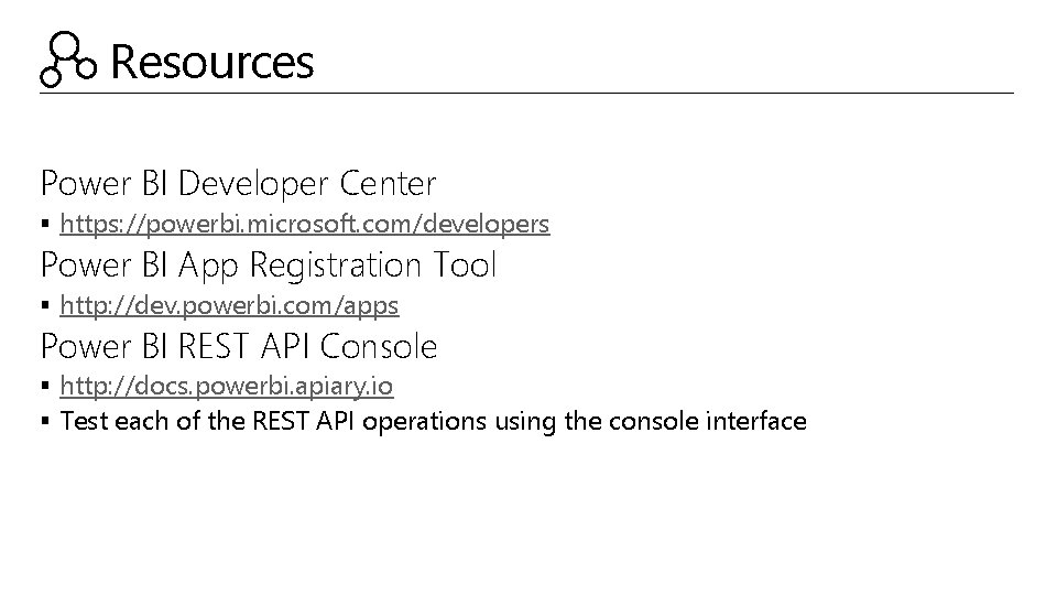 Resources Power BI Developer Center § https: //powerbi. microsoft. com/developers Power BI App Registration