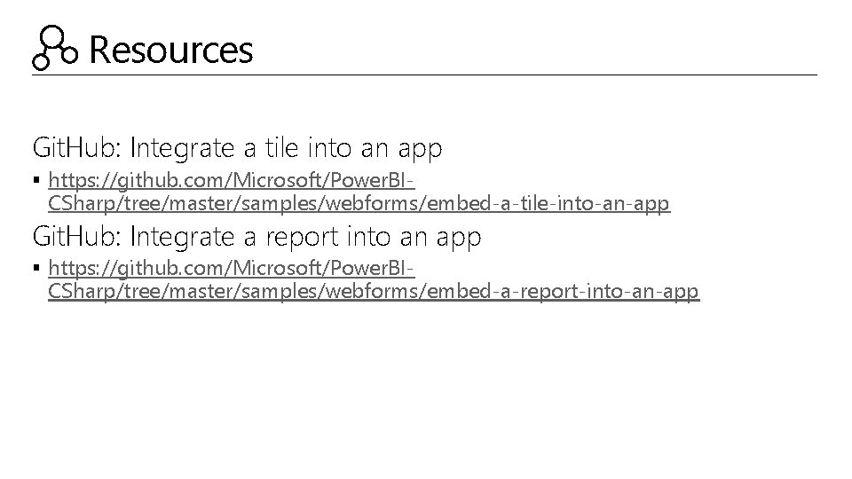 Resources Git. Hub: Integrate a tile into an app § https: //github. com/Microsoft/Power. BI-