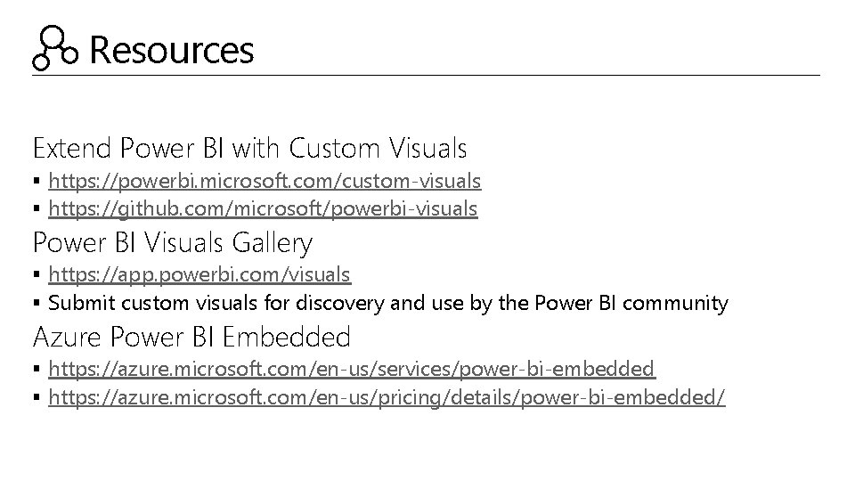 Resources Extend Power BI with Custom Visuals § https: //powerbi. microsoft. com/custom-visuals § https: