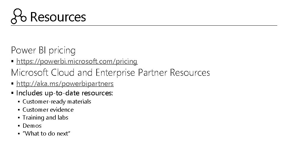 Resources Power BI pricing § https: //powerbi. microsoft. com/pricing Microsoft Cloud and Enterprise Partner