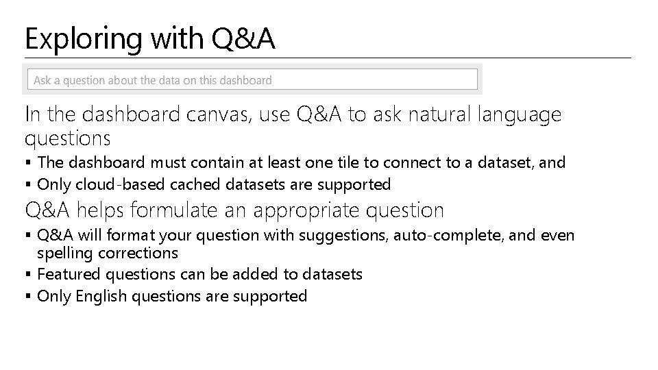 Exploring with Q&A In the dashboard canvas, use Q&A to ask natural language questions