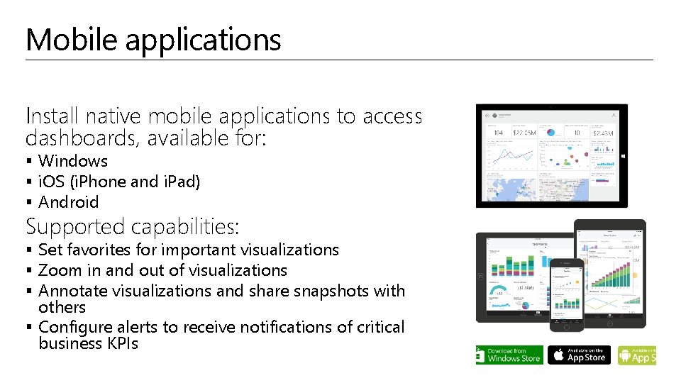 Mobile applications Install native mobile applications to access dashboards, available for: § Windows §